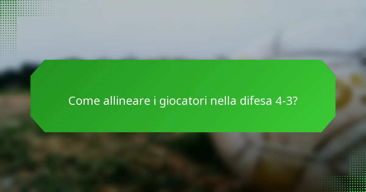 Come allineare i giocatori nella difesa 4-3?