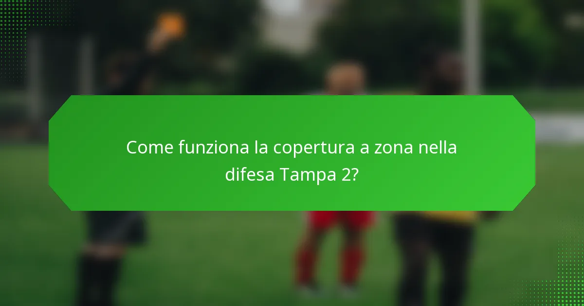 Come funziona la copertura a zona nella difesa Tampa 2?