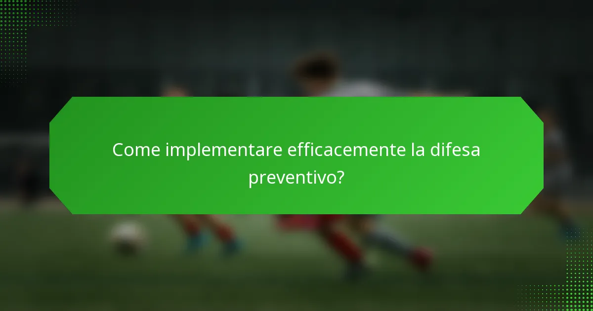 Come implementare efficacemente la difesa preventivo?