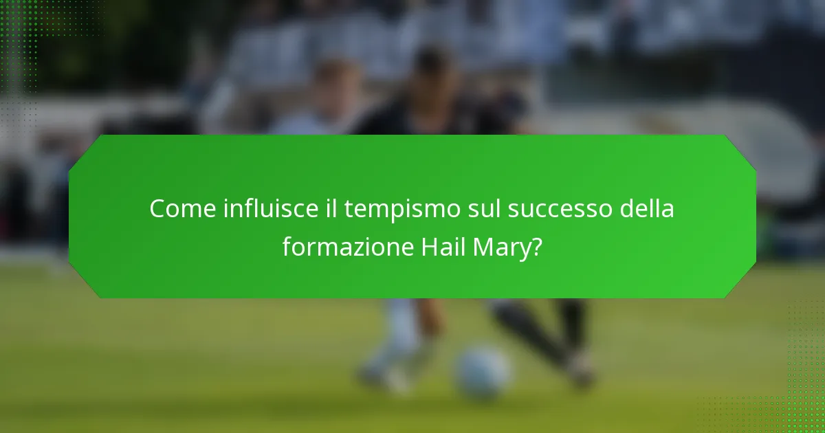 Come influisce il tempismo sul successo della formazione Hail Mary?