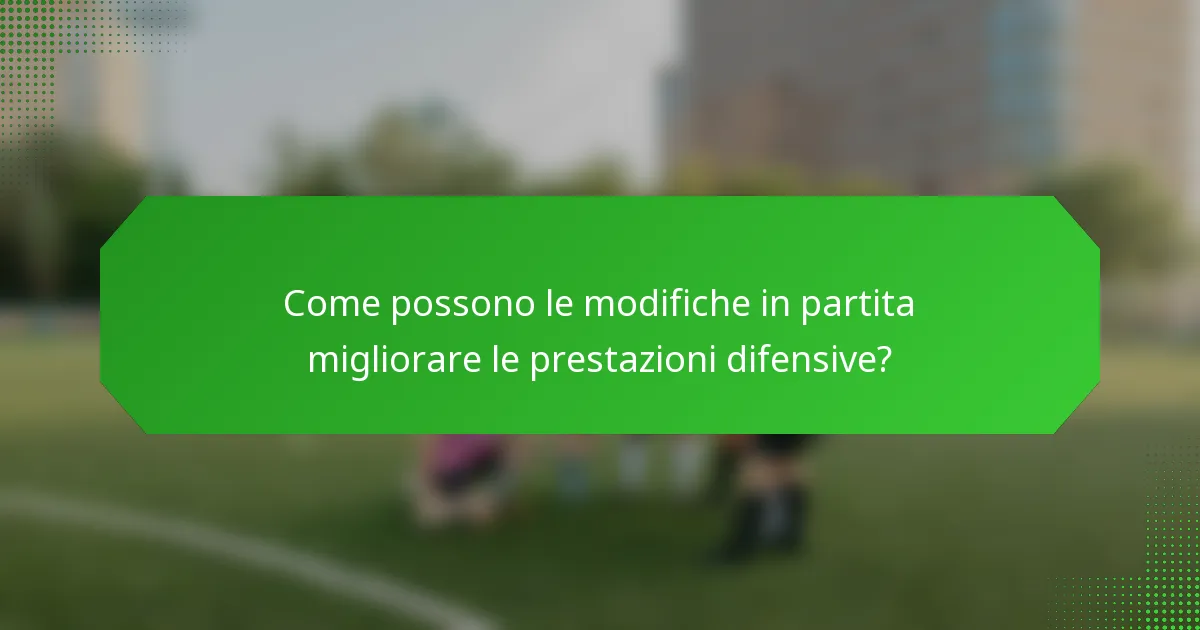 Come possono le modifiche in partita migliorare le prestazioni difensive?