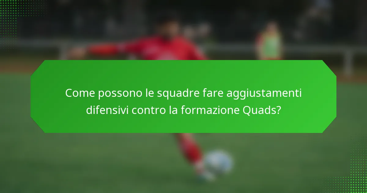 Come possono le squadre fare aggiustamenti difensivi contro la formazione Quads?
