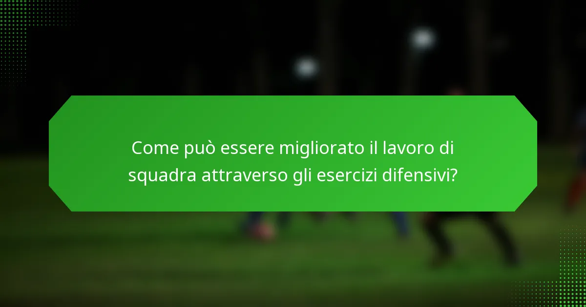 Come può essere migliorato il lavoro di squadra attraverso gli esercizi difensivi?