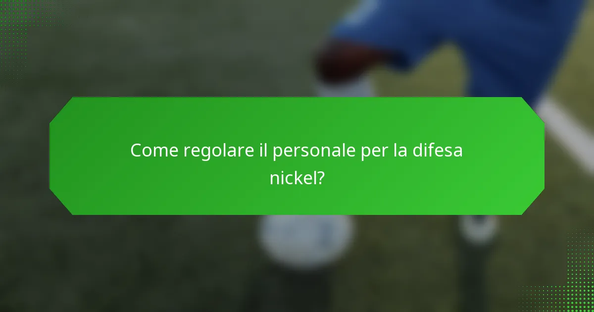 Come regolare il personale per la difesa nickel?