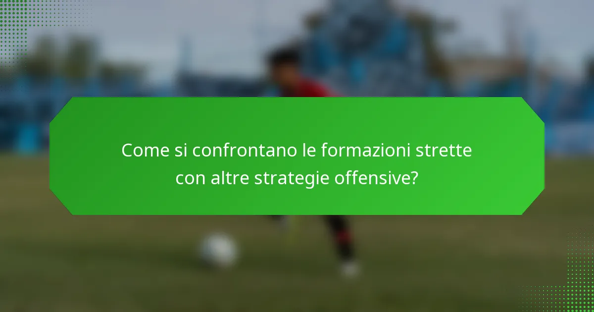 Come si confrontano le formazioni strette con altre strategie offensive?