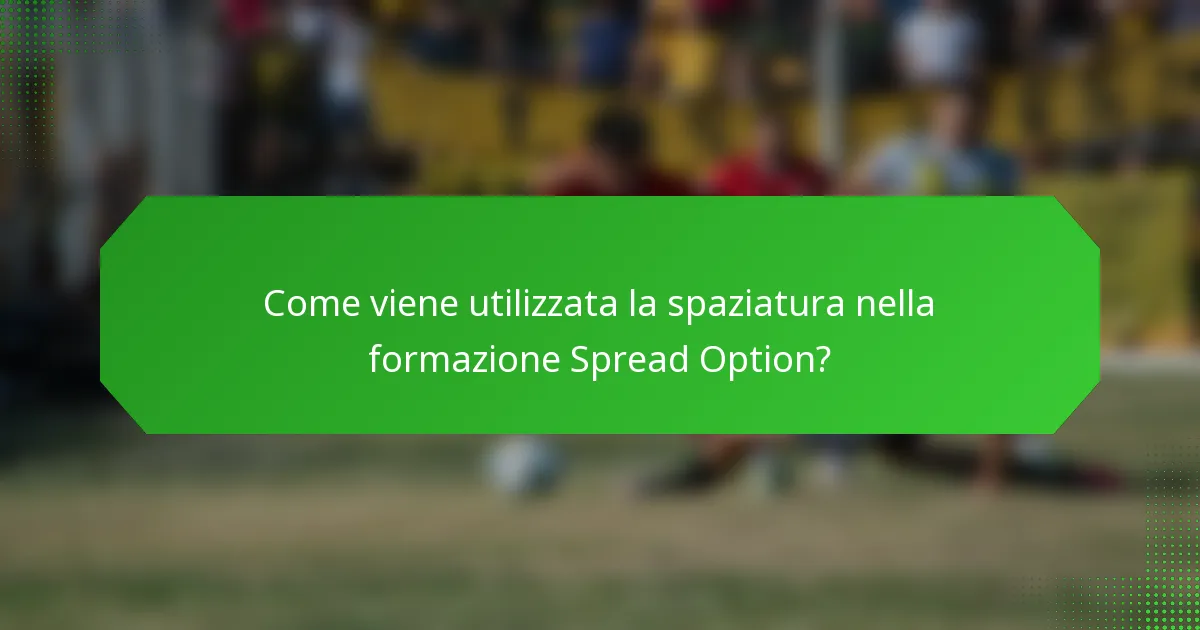 Come viene utilizzata la spaziatura nella formazione Spread Option?