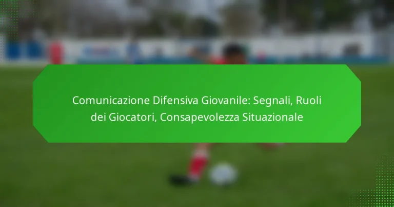 Comunicazione Difensiva Giovanile: Segnali, Ruoli dei Giocatori, Consapevolezza Situazionale