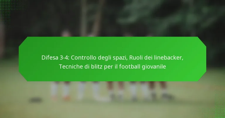 Difesa 3-4: Controllo degli spazi, Ruoli dei linebacker, Tecniche di blitz per il football giovanile