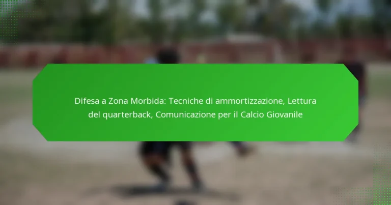 Difesa a Zona Morbida: Tecniche di ammortizzazione, Lettura del quarterback, Comunicazione per il Calcio Giovanile
