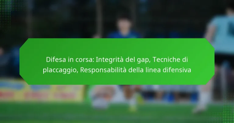 Difesa in corsa: Integrità del gap, Tecniche di placcaggio, Responsabilità della linea difensiva