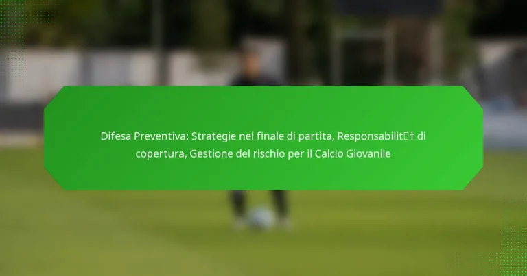 Difesa Preventiva: Strategie nel finale di partita, Responsabilità di copertura, Gestione del rischio per il Calcio Giovanile