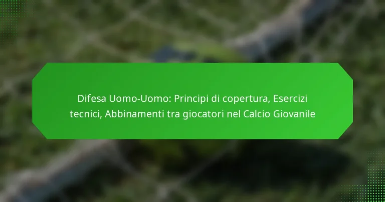 Difesa Uomo-Uomo: Principi di copertura, Esercizi tecnici, Abbinamenti tra giocatori nel Calcio Giovanile