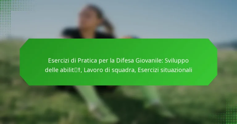 Esercizi di Pratica per la Difesa Giovanile: Sviluppo delle abilità, Lavoro di squadra, Esercizi situazionali