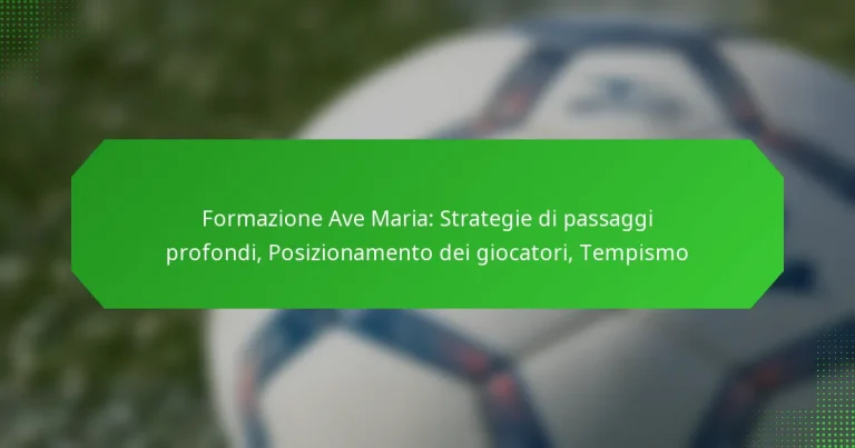 Formazione Ave Maria: Strategie di passaggi profondi, Posizionamento dei giocatori, Tempismo