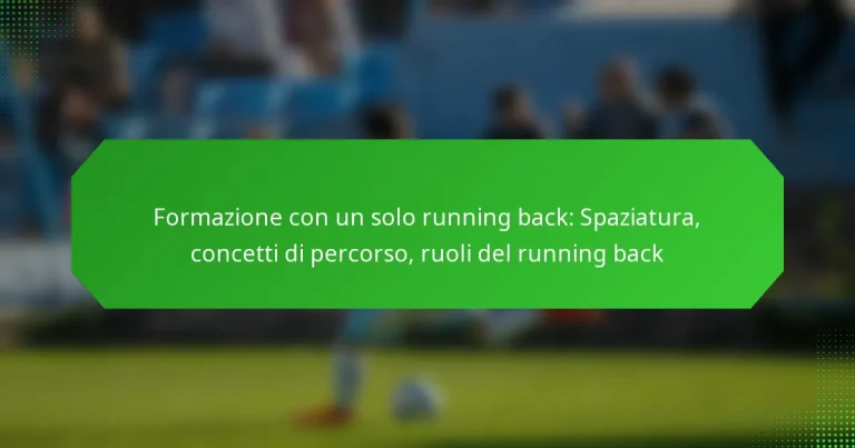 Formazione con un solo running back: Spaziatura, concetti di percorso, ruoli del running back