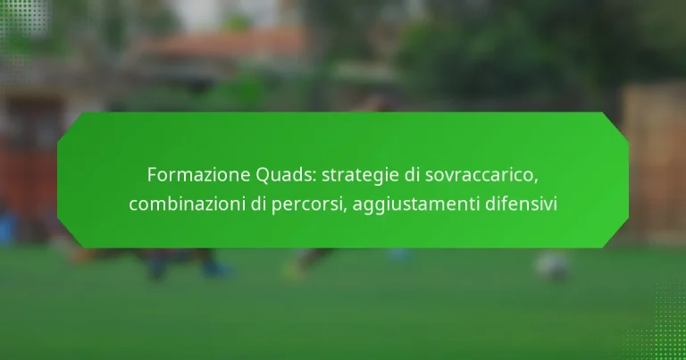 Formazione Quads: strategie di sovraccarico, combinazioni di percorsi, aggiustamenti difensivi