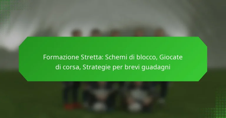 Formazione Stretta: Schemi di blocco, Giocate di corsa, Strategie per brevi guadagni