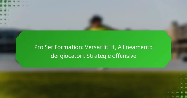 Pro Set Formation: Versatilità, Allineamento dei giocatori, Strategie offensive