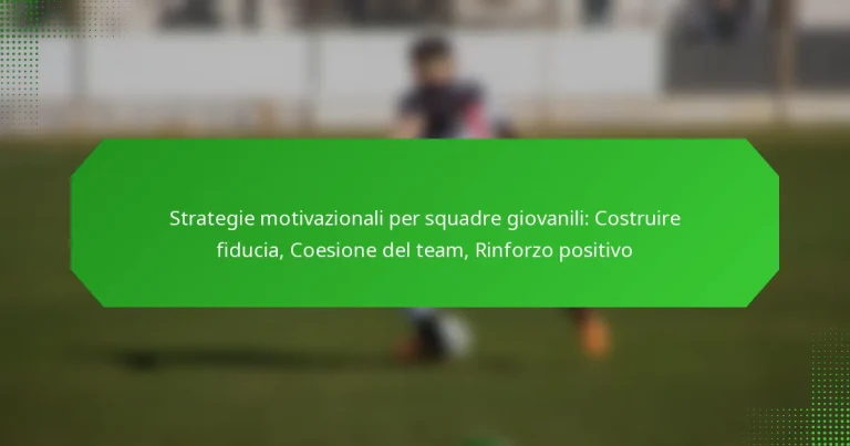 Strategie motivazionali per squadre giovanili: Costruire fiducia, Coesione del team, Rinforzo positivo