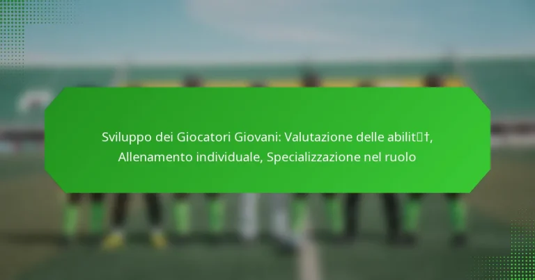 Sviluppo dei Giocatori Giovani: Valutazione delle abilità, Allenamento individuale, Specializzazione nel ruolo