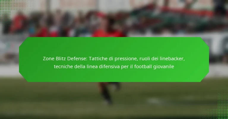 Zone Blitz Defense: Tattiche di pressione, ruoli dei linebacker, tecniche della linea difensiva per il football giovanile