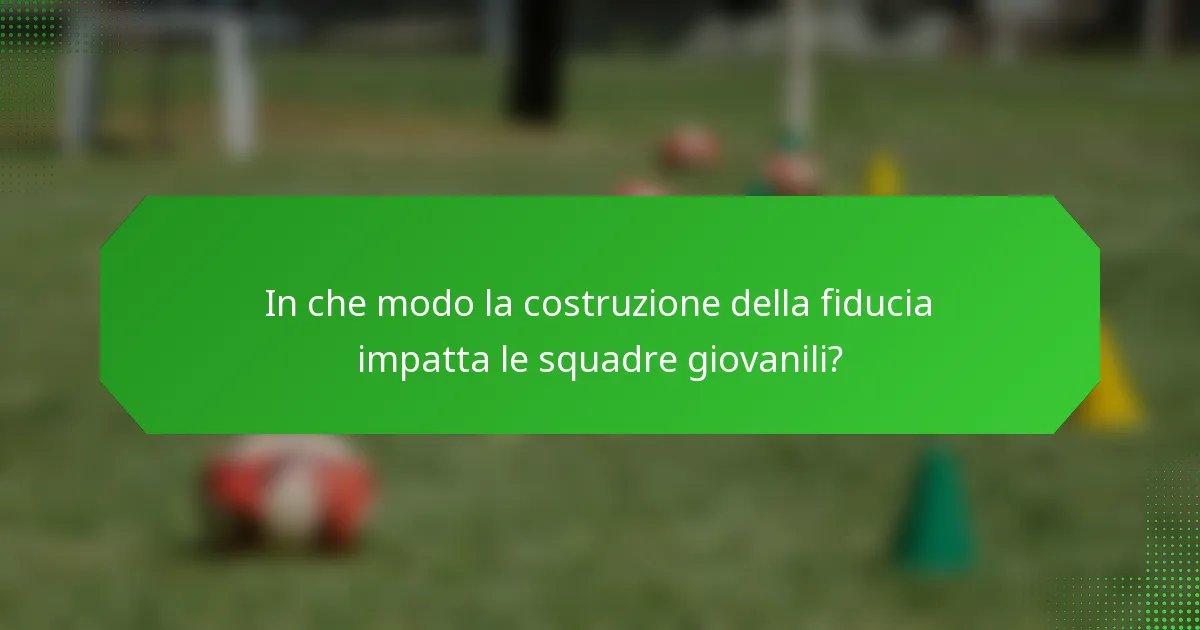 In che modo la costruzione della fiducia impatta le squadre giovanili?
