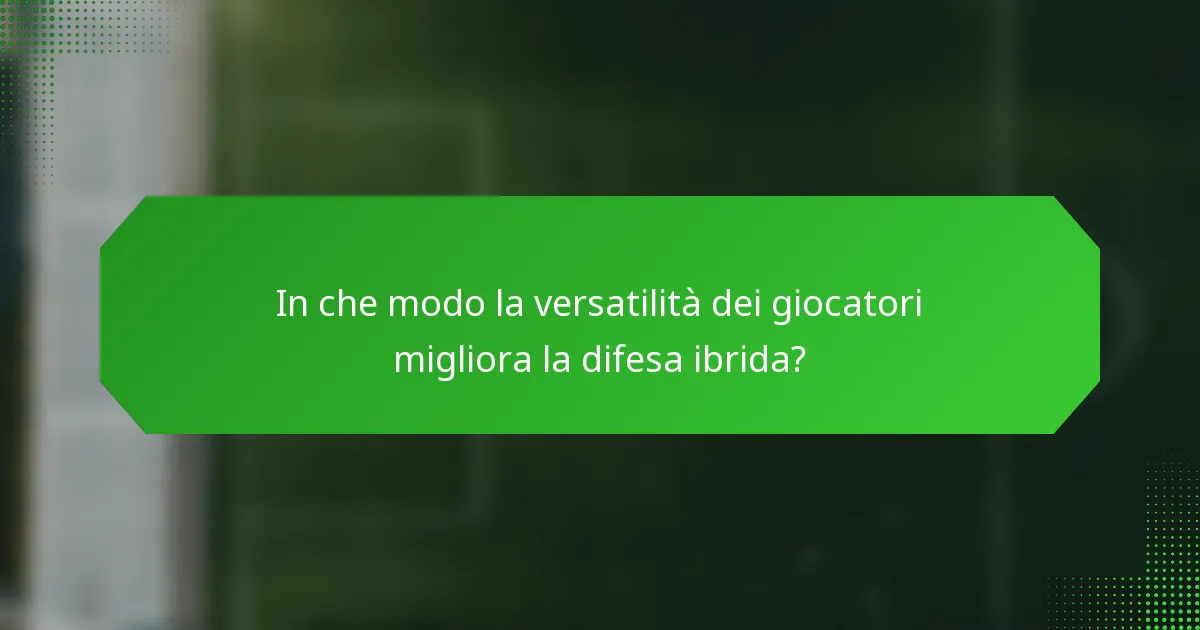In che modo la versatilità dei giocatori migliora la difesa ibrida?