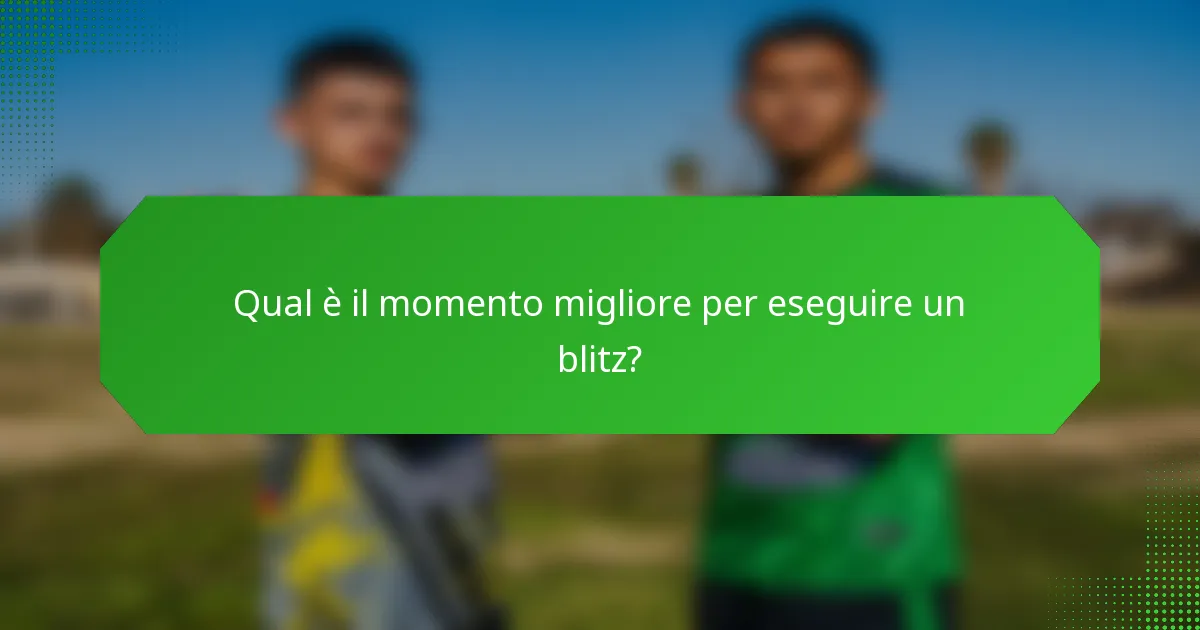 Qual è il momento migliore per eseguire un blitz?