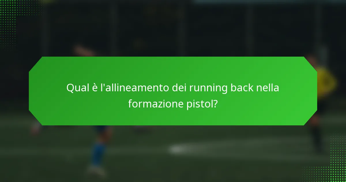 Qual è l'allineamento dei running back nella formazione pistol?