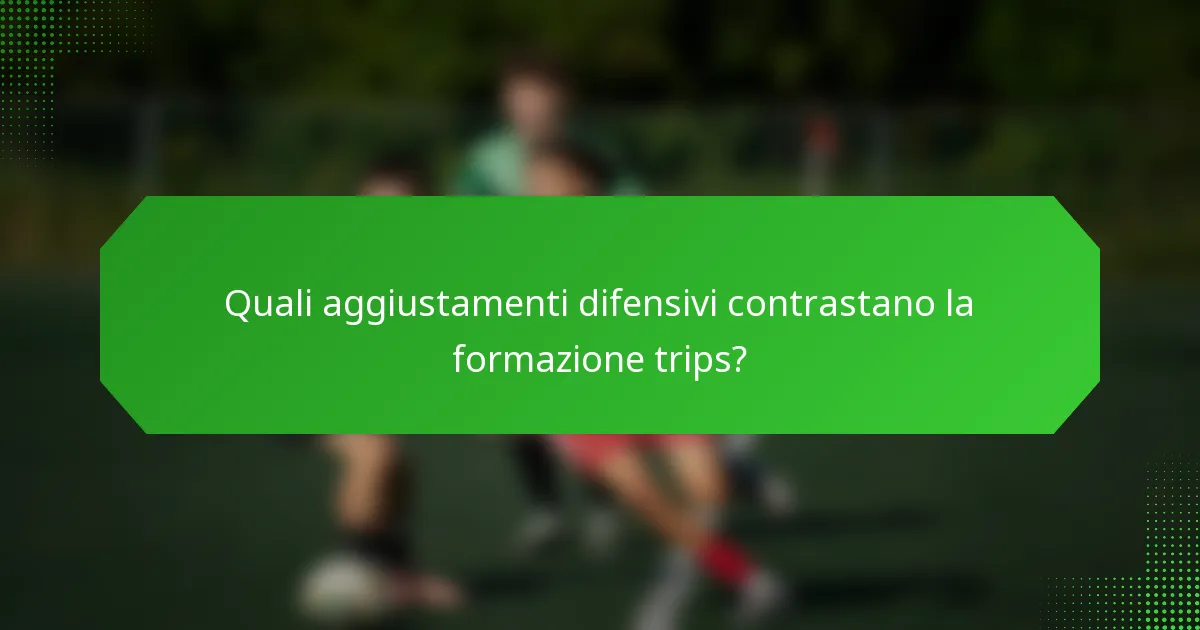 Quali aggiustamenti difensivi contrastano la formazione trips?