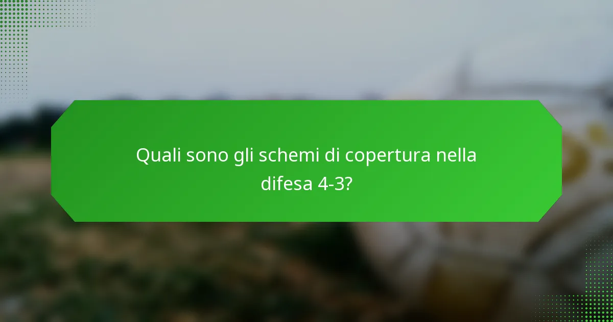 Quali sono gli schemi di copertura nella difesa 4-3?