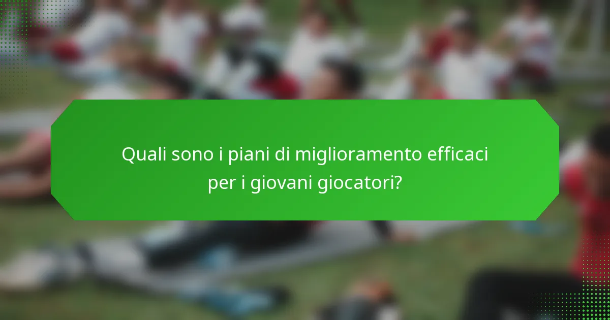 Quali sono i piani di miglioramento efficaci per i giovani giocatori?