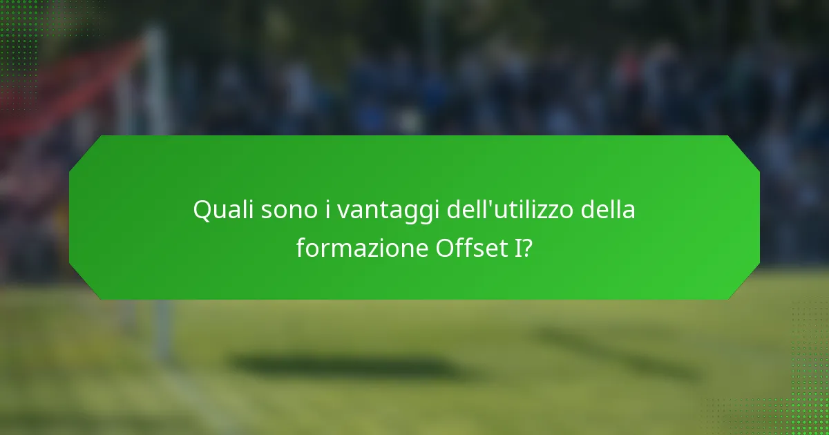 Quali sono i vantaggi dell'utilizzo della formazione Offset I?