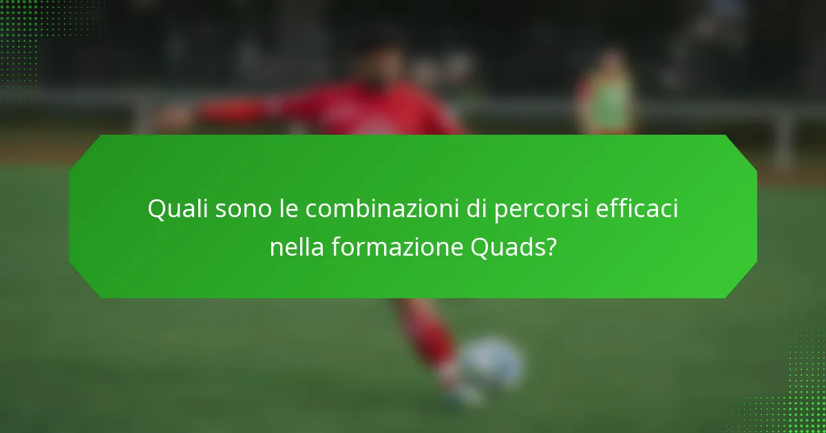 Quali sono le combinazioni di percorsi efficaci nella formazione Quads?