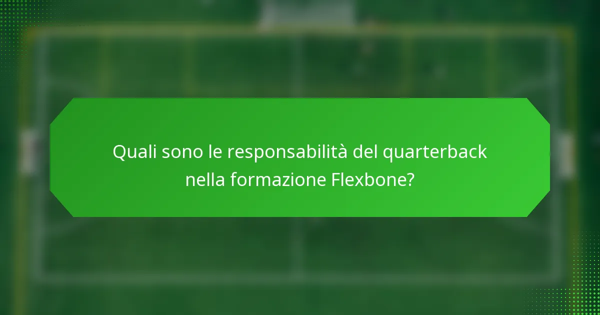 Quali sono le responsabilità del quarterback nella formazione Flexbone?