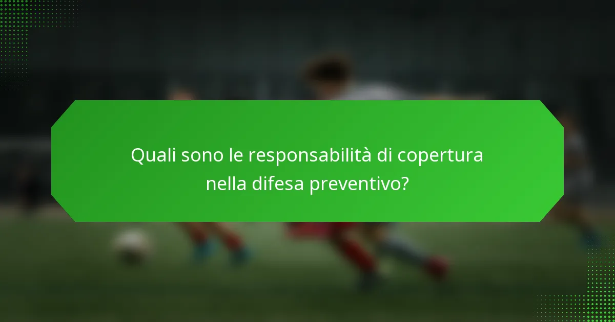 Quali sono le responsabilità di copertura nella difesa preventivo?