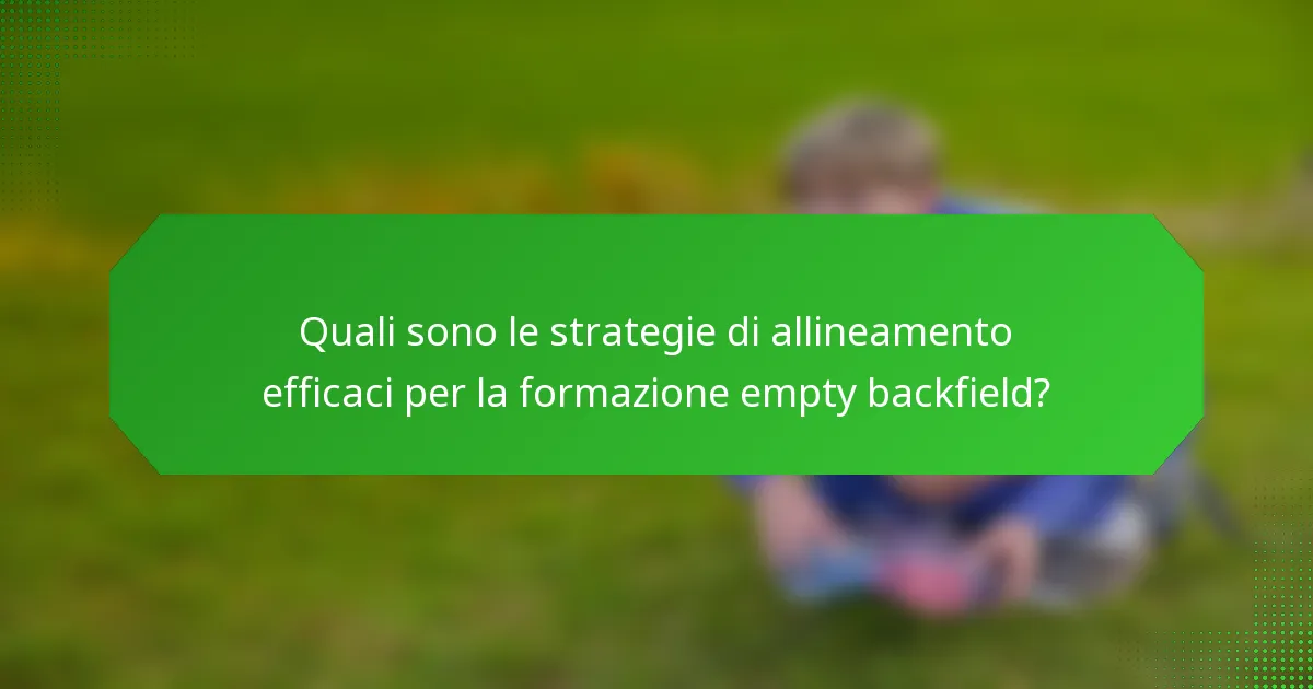 Quali sono le strategie di allineamento efficaci per la formazione empty backfield?