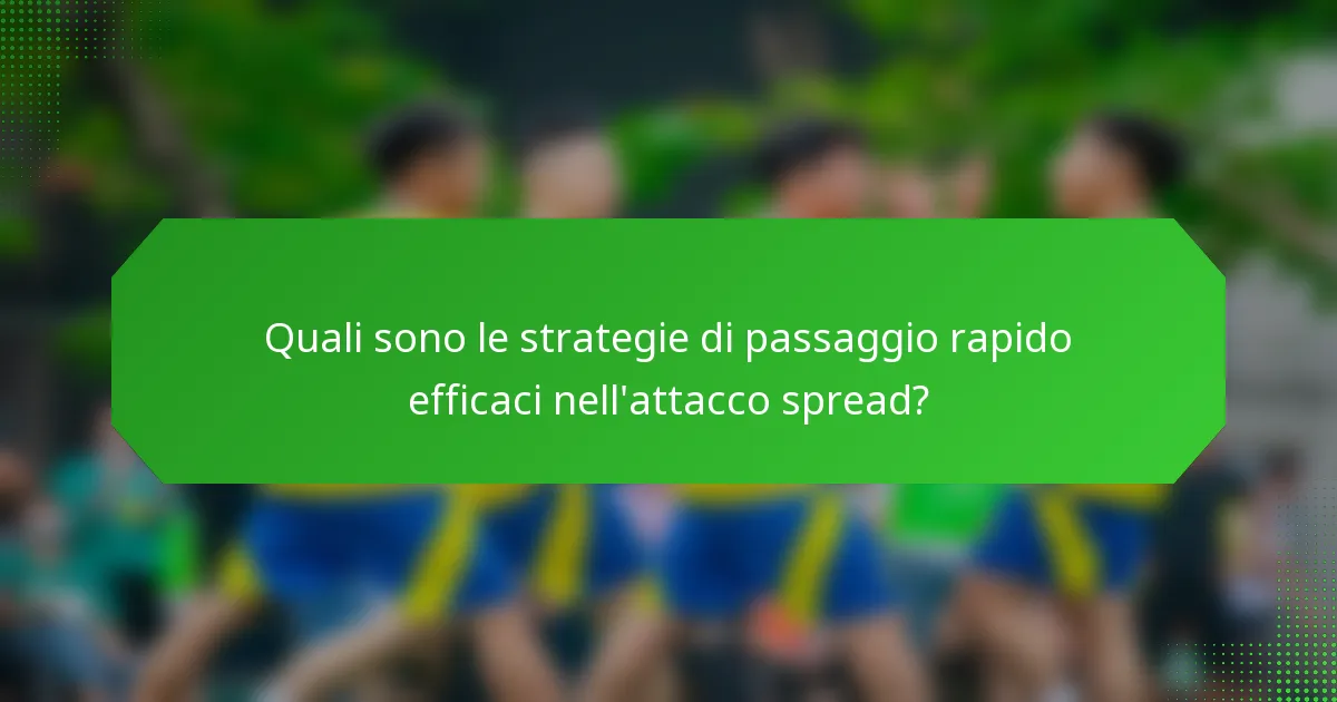 Quali sono le strategie di passaggio rapido efficaci nell'attacco spread?