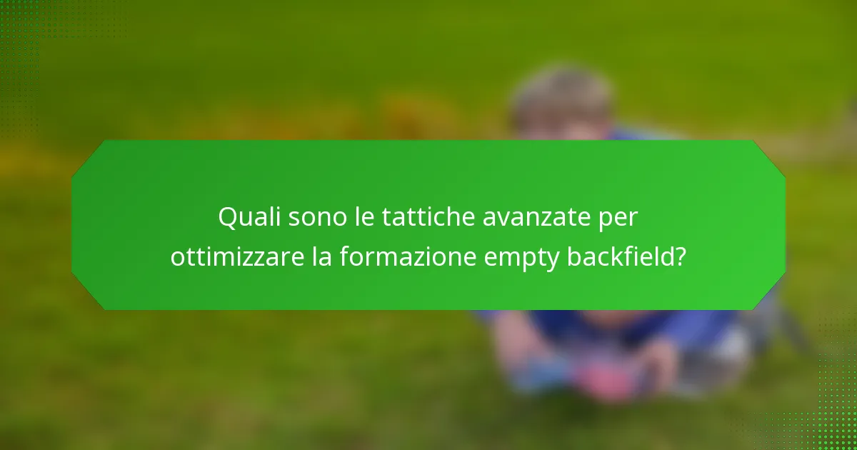 Quali sono le tattiche avanzate per ottimizzare la formazione empty backfield?