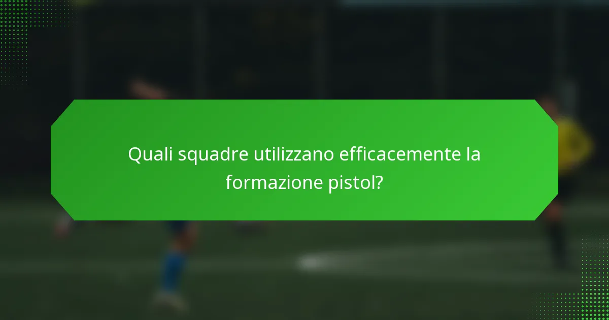 Quali squadre utilizzano efficacemente la formazione pistol?