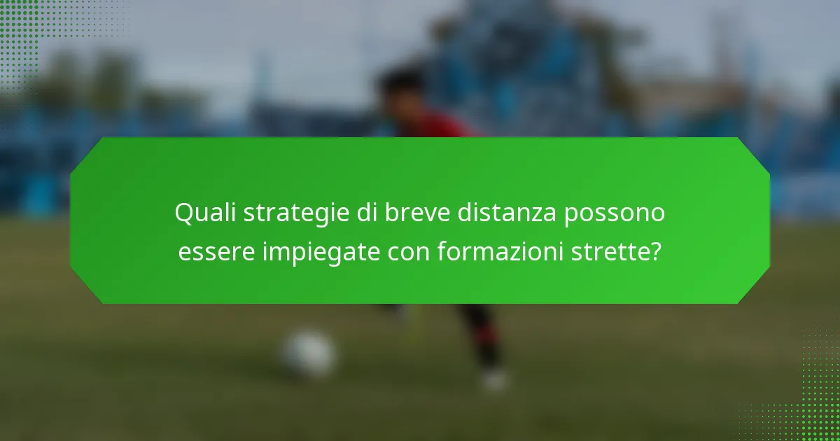 Quali strategie di breve distanza possono essere impiegate con formazioni strette?