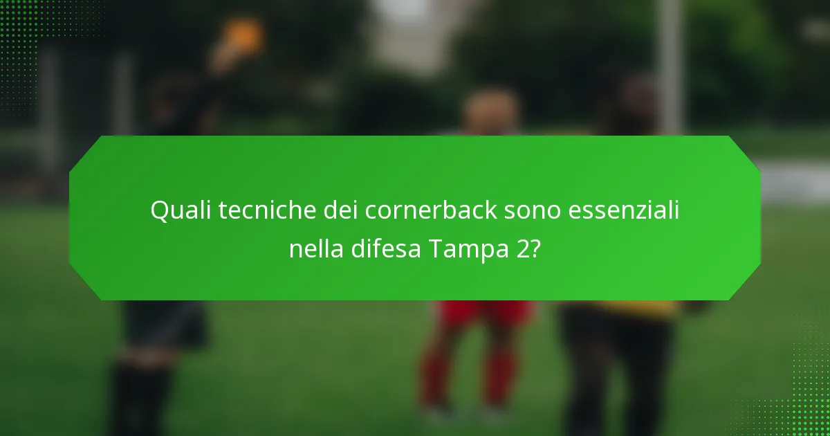 Quali tecniche dei cornerback sono essenziali nella difesa Tampa 2?