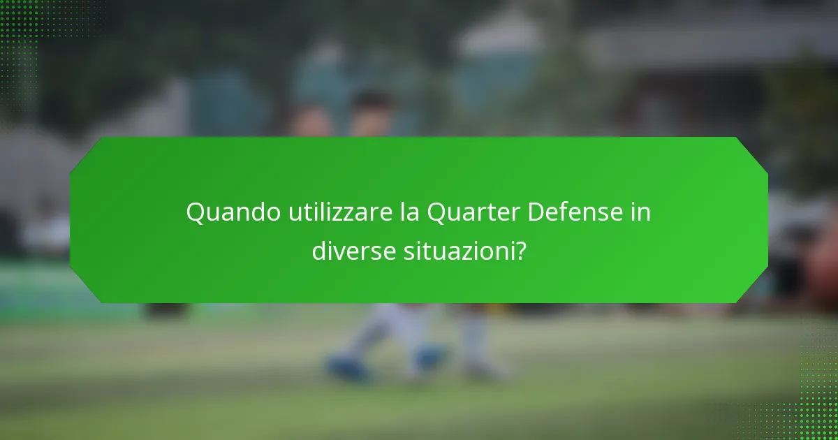 Quando utilizzare la Quarter Defense in diverse situazioni?